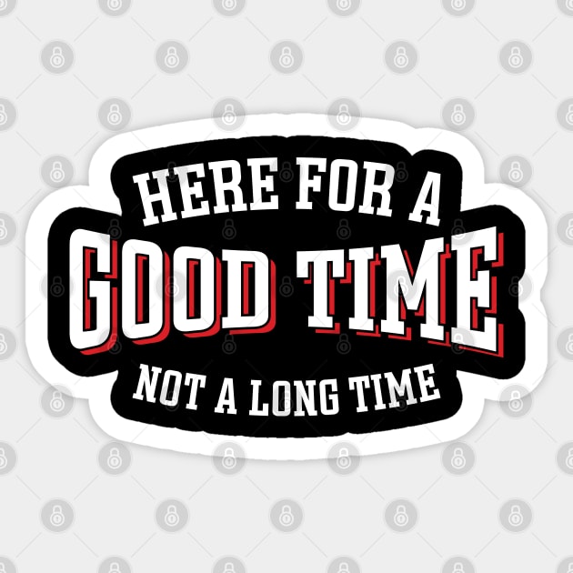 Here For A Good Time Not A Long Time Sticker by Emma